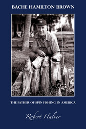 Bache Hamilton Brown: The Father of Spin Fishing in America Image for Bache Hamilton Brown: The Father of Spin Fishing in America
