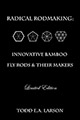 Radical Rodmaking: Innovative Bamboo Fly Rods & Their Makers Image for Radical Rodmaking: Innovative Bamboo Fly Rods & Their Makers