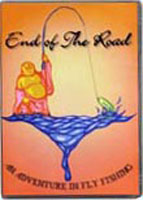 End of the Road; An Adventure in Fly Fishing (DVD) Image for End of the Road; An Adventure in Fly Fishing (DVD)