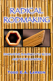 Image for Radical Rodmaking: Innovative Bamboo Fly Rods & Their Makers