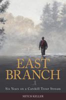 Image for East Branch; Six Years on a Catskill Trout Stream