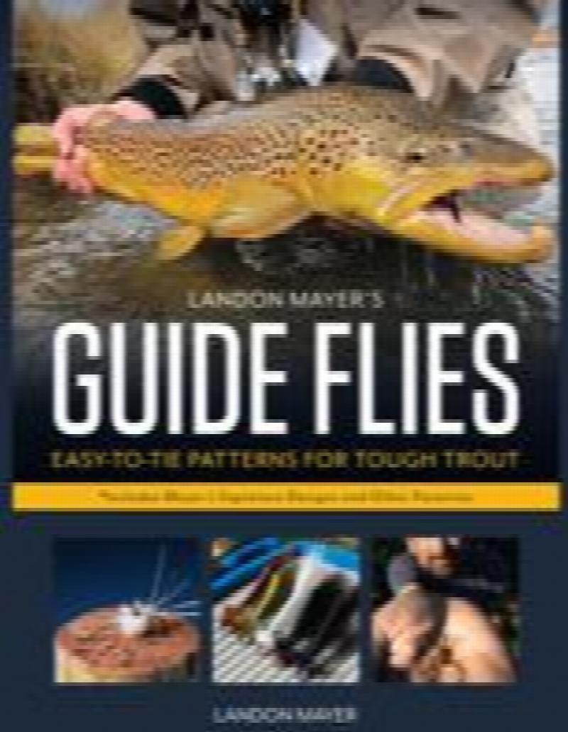 Guide Flies; EasytoTie Flies for Tough Trout