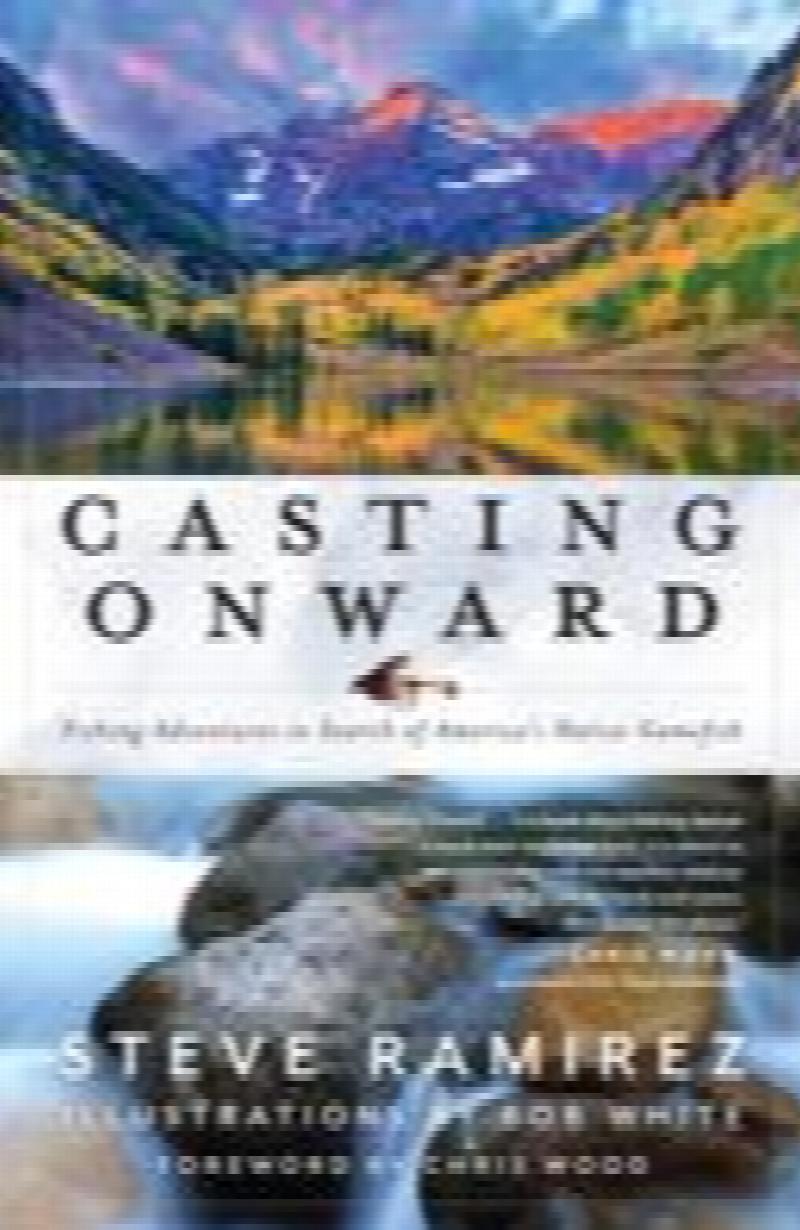 Image for Casting Onward: Fishing Adventures in Search of America's Native Gamefish