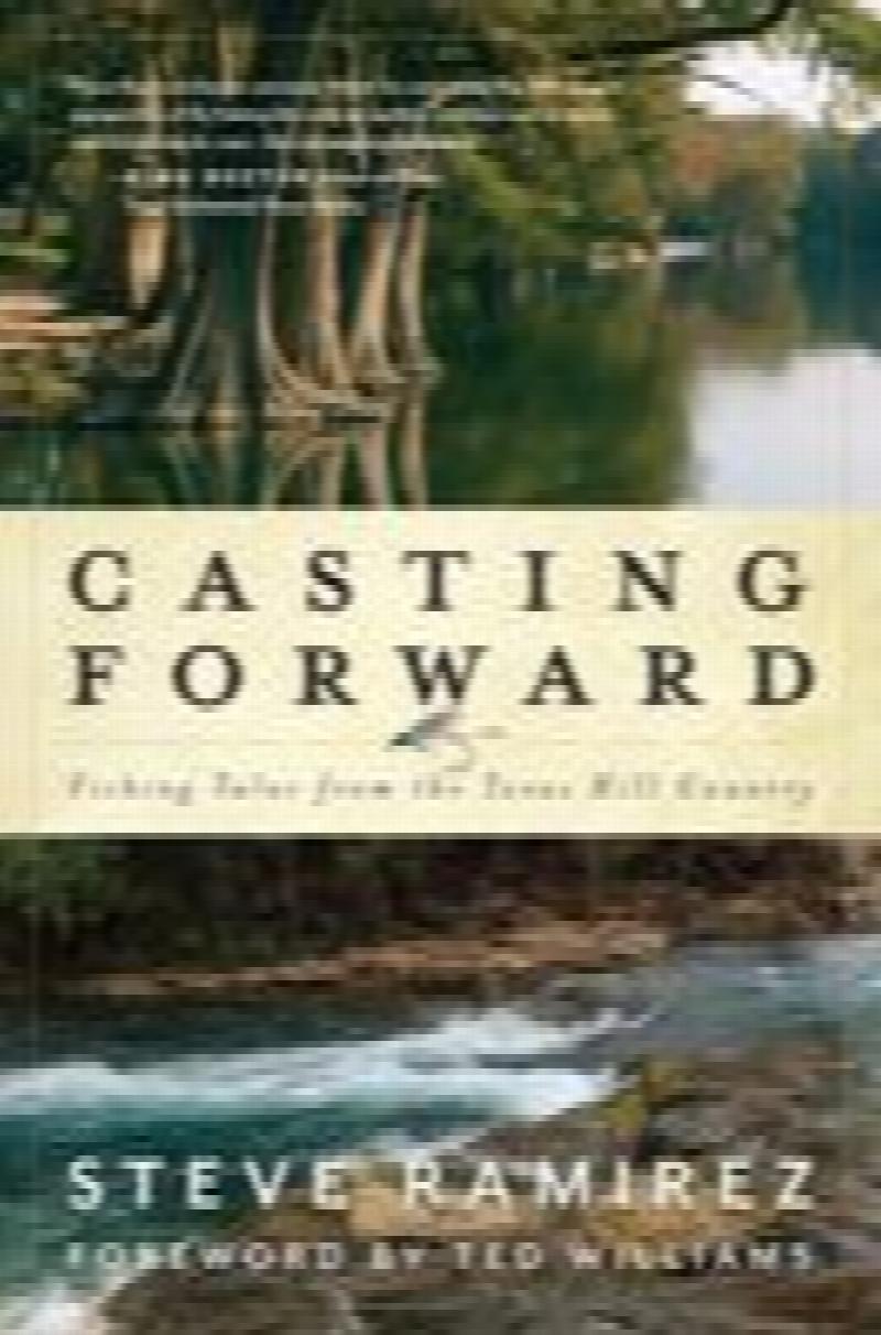 Image for Casting Forward: Fishing Tales from the Texas Hill Country