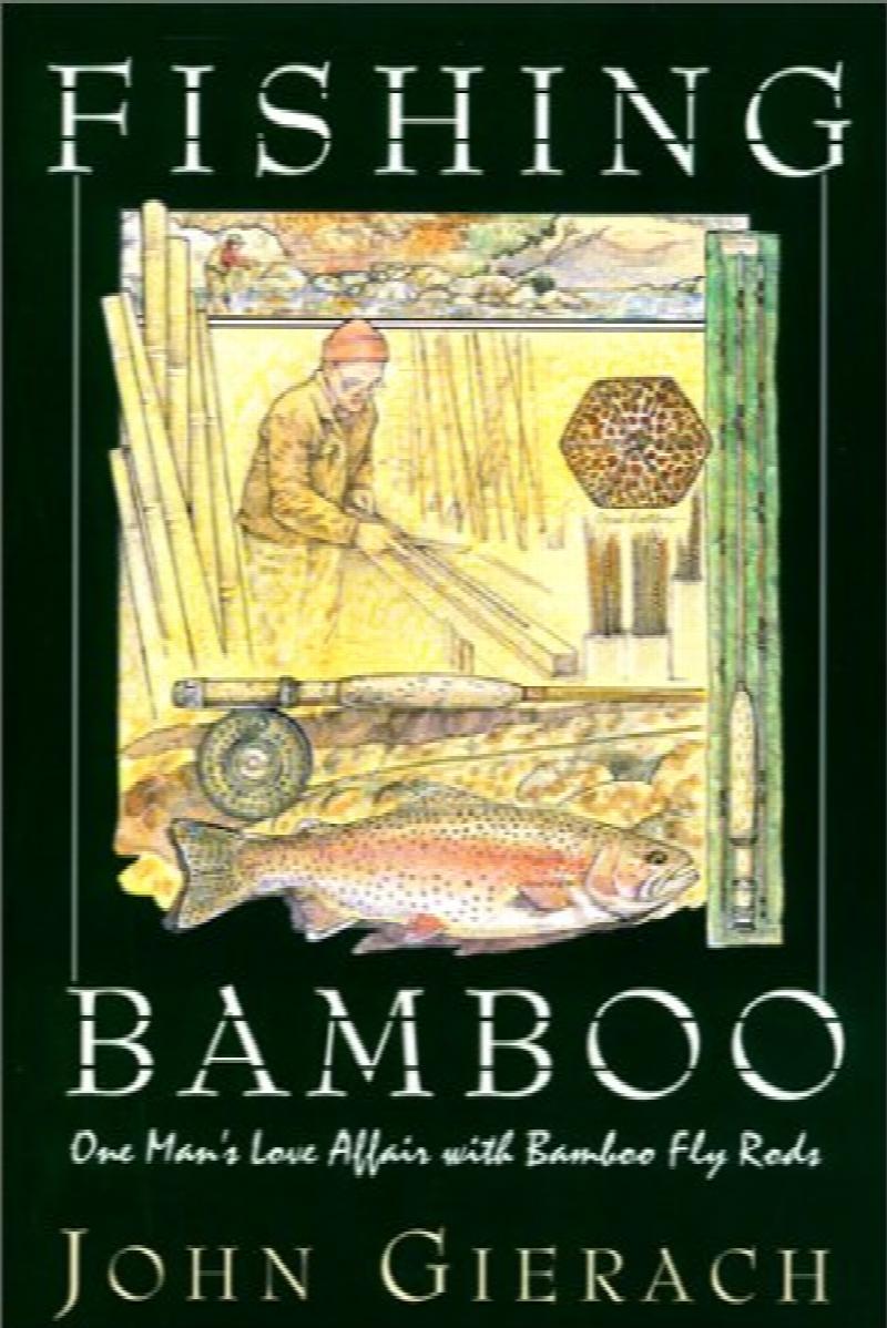 Innovative Bamboo Fly Rods & Their Makers CANE RODS NEW COPY Radical Rodmaking 