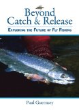 Image for Beyond Catch & Release: Exploring the Future of Fly Fishing