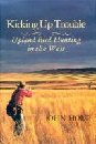 Image for Kicking Up Trouble: Upland Bird Hunting in the West